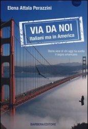 Via da noi. Italiani ma in America