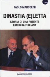 Dinastia e(Letta). Storia di una potente famiglia italiana