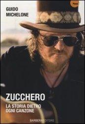 Zucchero. La storia dietro ogni canzone