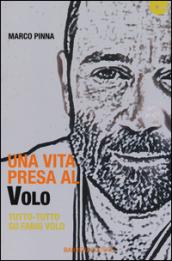 Una vita presa al Volo. Tutto-tutto su Fabio Volo