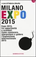 Milano Expo 2015. Expo 2015, tra opportunità e scandali. Come conoscere, interpreatre e godere l'esposizione internazionale 2015