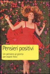 Pensieri positivi. Un pensiero al giorno per essere felici