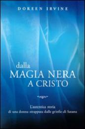 Dalla magia nera a Cristo. L'autentica storia di una donna strappata dalle grinfie di Satana