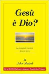 Gesù è Dio? La domanda più importante dei nostri giorni