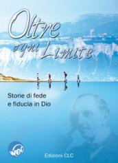 Oltre ogni limite. Storie di fede e fiducia in Dio