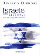 Israele sotto la Chiesa. Storia della teologia della sostituzione