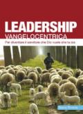 Leadership vangelocentrica. Per diventare il servitore che Dio vuole che tu sia