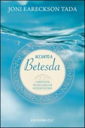 Accanto a Betesda. 30 meditazioni per una guarigione interiore profonda