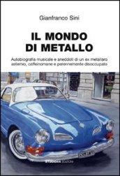 Il mondo di metallo. Autobiografia musicale e aneddoti di un ex metallaro astemio, caffeinomane e perennemente disoccupato