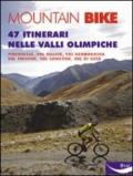 Mountain bike. 47 itinerari nelle valli olimpiche. Ediz. illustrata