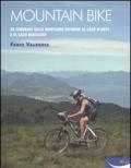 Mountain bike. 30 itinerari sulle montagne intorno al Lago D'Orta e al Lago Maggiore
