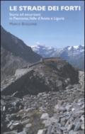 Strade dei forti. Storia ed escursioni in Piemonte. Valle d'Aosta e Liguria (Le)