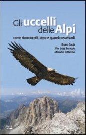 Uccelli delle Alpi. Come riconoscerli, dove e quando osservarli (Gli)