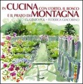 In cucina con l'orto, il bosco e il prato di montagna. Ediz. illustrata