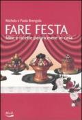 Fare festa. Idee e ricette per ricevere in casa