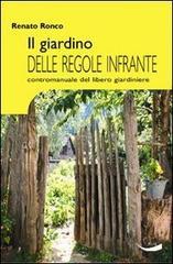 Il giardino delle regole infrante. Contromanuale del libero giardinaggio