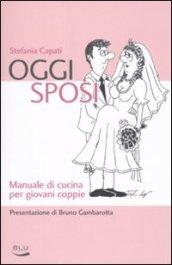 Oggi sposi. Manuale di cucina per giovani coppie