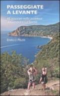 Passeggiate a Levante. 45 itinerari nelle province di Genova e La Spezia