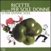 Ricette per sole donne o per donne sole