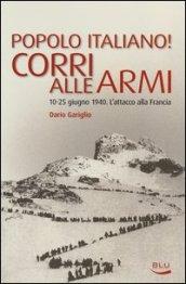 Popolo italiano! Corri alle armi. 10-25 giugno 1940. L'attacco alla Francia