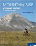 Mountain bike. Appennino centrale. 43 itinerari ad anello tra Marche, Umbria, Abruzzi