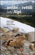 Gli anfibi e i rettili delle Alpi. Come riconoscerli, dove e quando osservarli