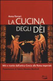 La cucina degli dei. Miti e ricette dall'antica Grecia alla Roma imperiale