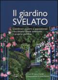 Il giardino svelato. Giardinieri esperti e appassionati raccontano come inventare il proprio giardino