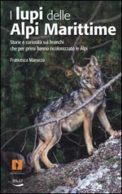 I lupi delle Alpi Marittime. Storie e curiosità sui branchi che per primi hanno ricolonizzato le Alpi