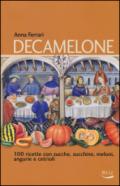 Decamelone. 100 ricette con zucche, zucchine, meloni, angurie e cetrioli