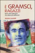 È Gramsci, ragazzi. Breve storia dell'uomo che odiava gli indifferenti