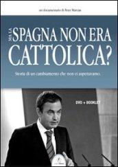 Ma la Spagna non era cattolica? DVD. Con libro