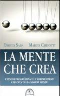 La mente che crea. L'ipnosi progressiva e le sorprendenti capacità della nostra mente