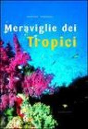 Meraviglie dei tropici. Ediz. illustrata