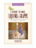 Come fare liquori e grappe di erbe e frutta