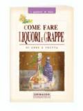 Come fare liquori e grappe di erbe e frutta