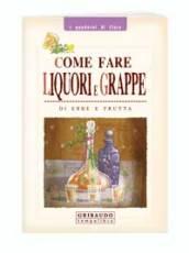 Come fare liquori e grappe di erbe e frutta