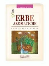 Erbe aromatiche. Conoscerle e usarle