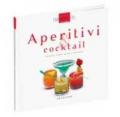 Aperitivi e cocktail. Classici, alla moda, speciali