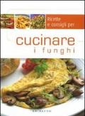 Ricette e consigli per cucinare i funghi