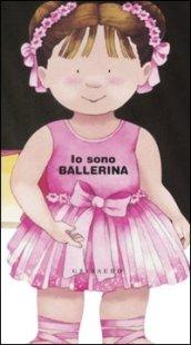 Io sono ballerina. Ediz. illustrata