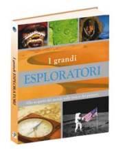 I grandi esploratori. Alla scoperta del mondo sulle tracce dei pionieri