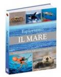 Esploriamo il mare. Tutti i segreti dei mari, degli oceani e degli abissi