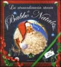 La straordinaria storia di Babbo Natale. Libro pop-up. Ediz. illustrata