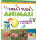 Crea i tuoi animali con materiali di recupero. Ediz. illustrata