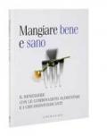 Mangiare bene e sano. Il benessere con le combinazioni alimentari e i cibi disintossicanti