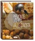 Piemonte, Liguria, Valle d'Aosta. Percorsi del gusto dalle Alpi al mare