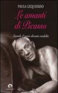 Le amanti di Picasso. Quando il genio diventa crudeltà