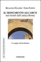 Il monumento all'arco nei trionfi dell'antica Roma. Un saggio sull'architettare