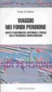 Viaggio nei fondi pensione. Aspetti contributivi, gestionali e fiscali della previdenza sociale